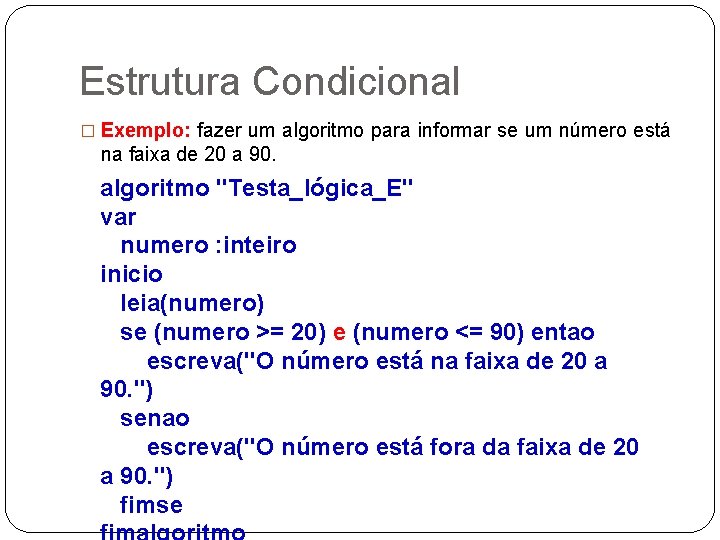 Estrutura Condicional � Exemplo: fazer um algoritmo para informar se um número está na