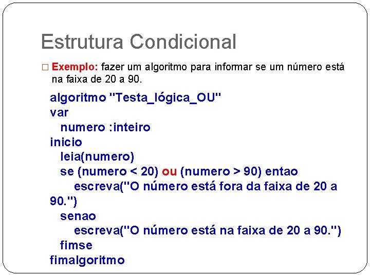 Estrutura Condicional � Exemplo: fazer um algoritmo para informar se um número está na