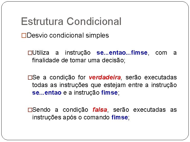 Estrutura Condicional �Desvio condicional simples �Utiliza a instrução se. . . entao. . .