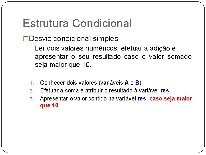 Estrutura Condicional �Desvio condicional simples Ler dois valores numéricos, efetuar a adição e apresentar