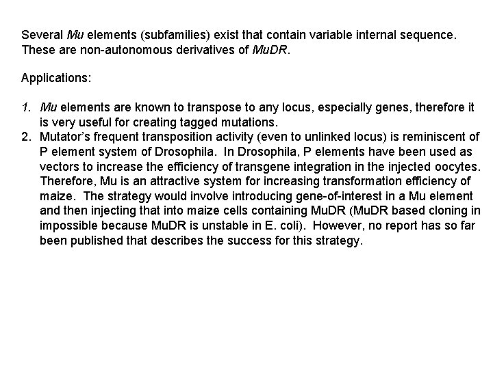 Several Mu elements (subfamilies) exist that contain variable internal sequence. These are non-autonomous derivatives