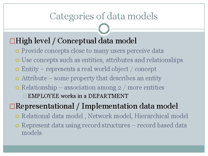 Categories of data models �High level / Conceptual data model Provide concepts close to