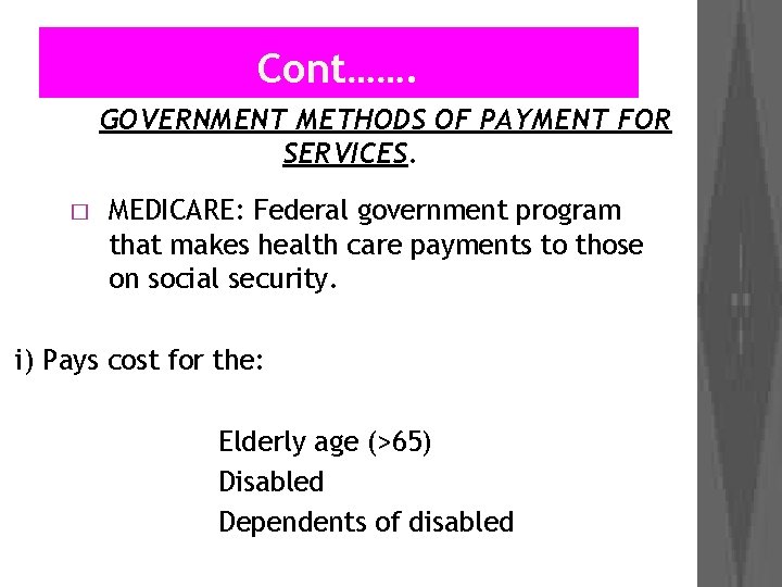 Cont……. GOVERNMENT METHODS OF PAYMENT FOR SERVICES. � MEDICARE: Federal government program that makes