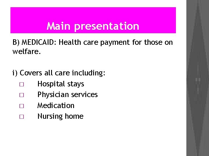 Main presentation B) MEDICAID: Health care payment for those on welfare. i) Covers all