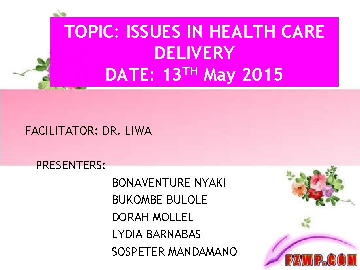TOPIC: ISSUES IN HEALTH CARE DELIVERY DATE: 13 TH May 2015 FACILITATOR: DR. LIWA