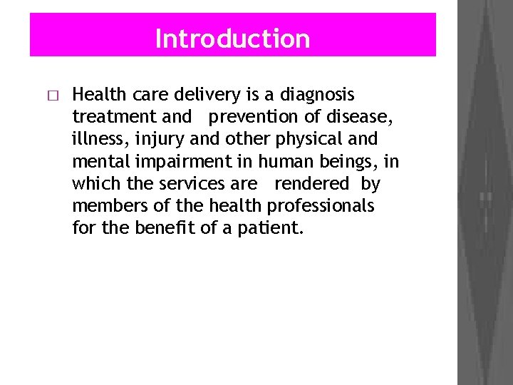 Introduction � Health care delivery is a diagnosis treatment and prevention of disease, illness,