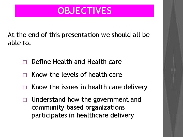 OBJECTIVES At the end of this presentation we should all be able to: �