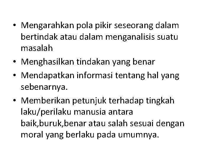  • Mengarahkan pola pikir seseorang dalam bertindak atau dalam menganalisis suatu masalah •