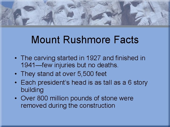 Mount Rushmore Facts • The carving started in 1927 and finished in 1941—few injuries