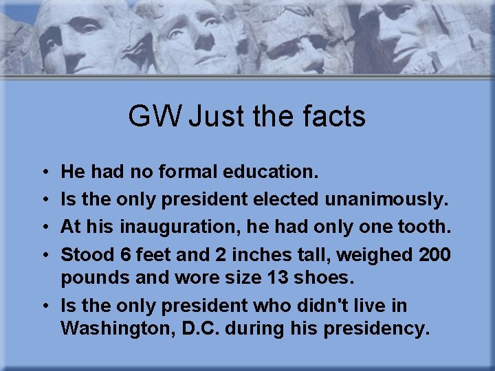GW Just the facts • • He had no formal education. Is the only