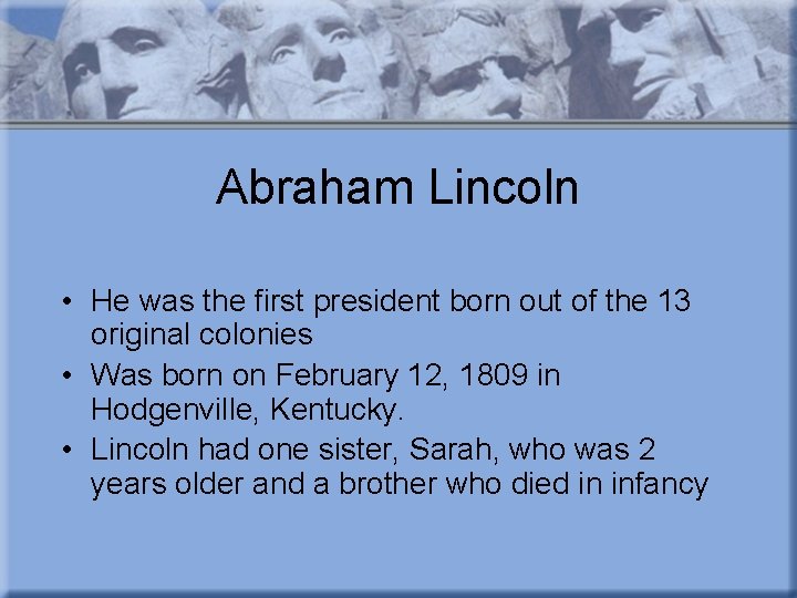 Abraham Lincoln • He was the first president born out of the 13 original