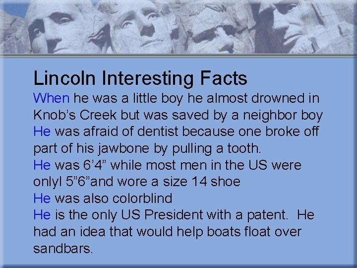 Lincoln Interesting Facts When he was a little boy he almost drowned in Knob’s