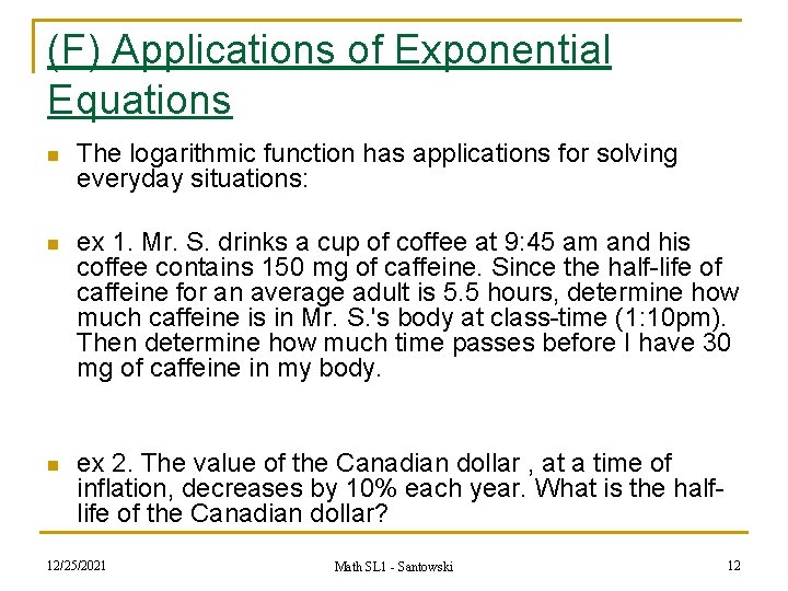 (F) Applications of Exponential Equations n The logarithmic function has applications for solving everyday (F) Applications of Exponential Equations n The logarithmic function has applications for solving everyday