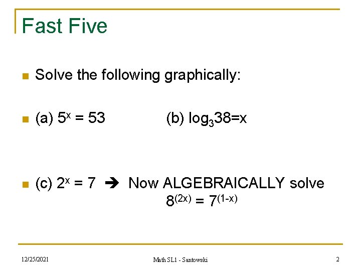 Fast Five n Solve the following graphically: n (a) 5 x = 53 n Fast Five n Solve the following graphically: n (a) 5 x = 53 n
