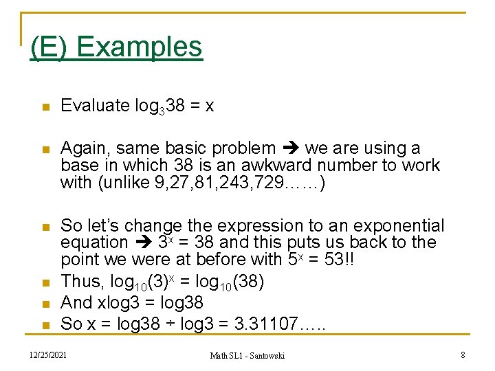 (E) Examples n Evaluate log 338 = x n Again, same basic problem we (E) Examples n Evaluate log 338 = x n Again, same basic problem we