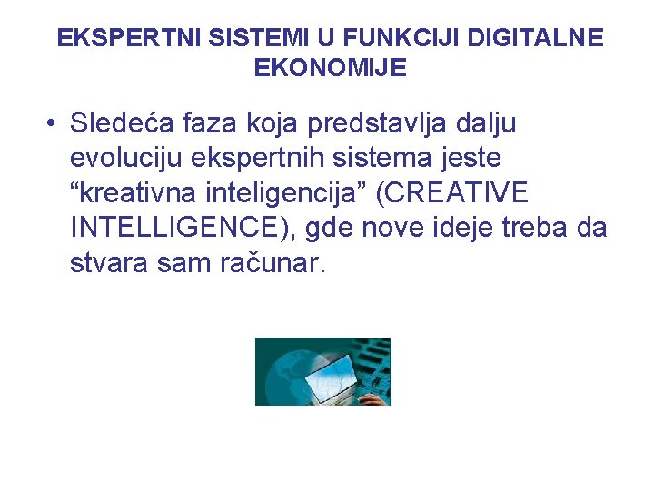 EKSPERTNI SISTEMI U FUNKCIJI DIGITALNE EKONOMIJE • Sledeća faza koja predstavlja dalju evoluciju ekspertnih