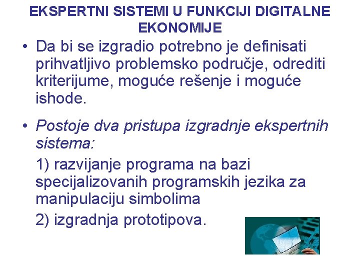 EKSPERTNI SISTEMI U FUNKCIJI DIGITALNE EKONOMIJE • Da bi se izgradio potrebno je definisati