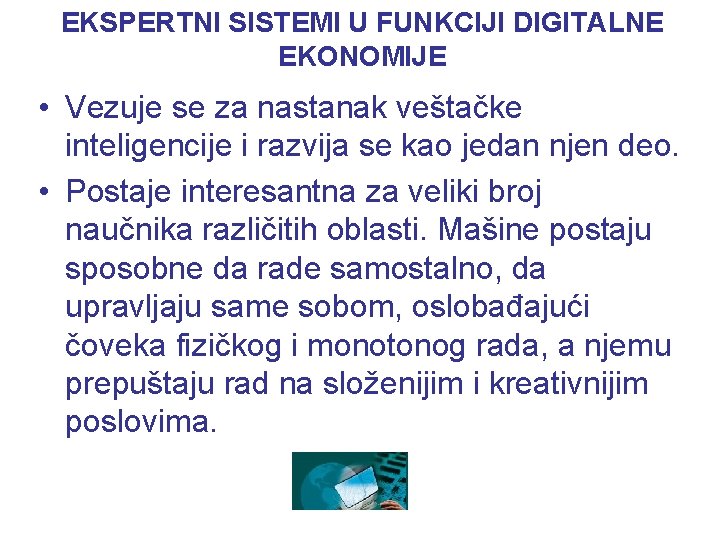 EKSPERTNI SISTEMI U FUNKCIJI DIGITALNE EKONOMIJE • Vezuje se za nastanak veštačke inteligencije i