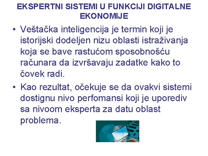 EKSPERTNI SISTEMI U FUNKCIJI DIGITALNE EKONOMIJE • Veštačka inteligencija je termin koji je istorijski