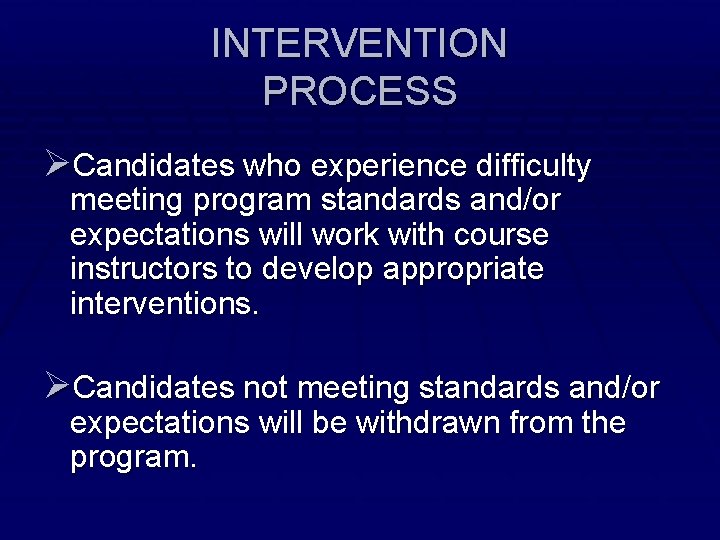 INTERVENTION PROCESS ØCandidates who experience difficulty meeting program standards and/or expectations will work with
