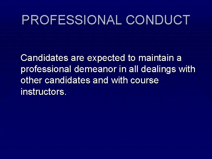 PROFESSIONAL CONDUCT Candidates are expected to maintain a professional demeanor in all dealings with