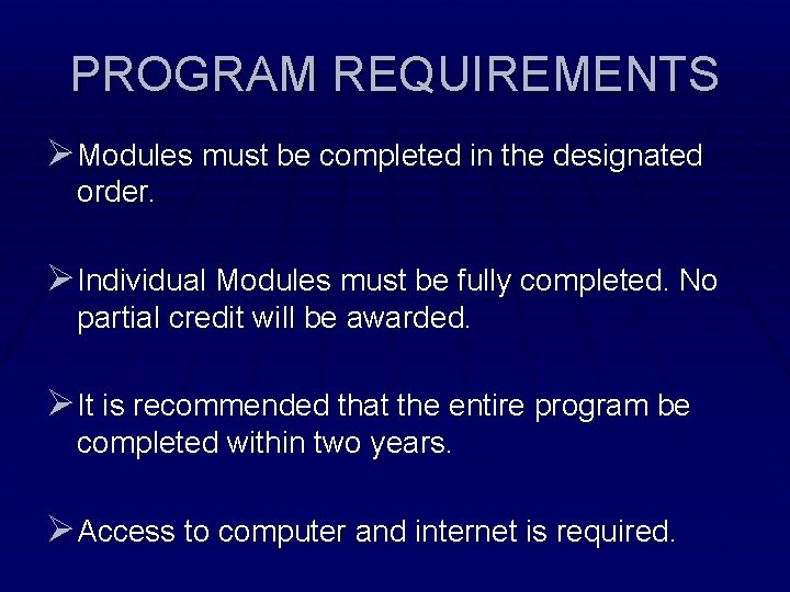 PROGRAM REQUIREMENTS Ø Modules must be completed in the designated order. Ø Individual Modules