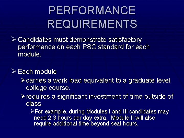 PERFORMANCE REQUIREMENTS Ø Candidates must demonstrate satisfactory performance on each PSC standard for each