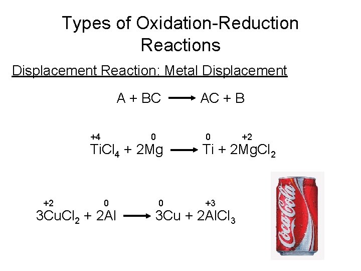 Types of Oxidation-Reduction Reactions Displacement Reaction: Metal Displacement A + BC +4 0 Ti. Types of Oxidation-Reduction Reactions Displacement Reaction: Metal Displacement A + BC +4 0 Ti.