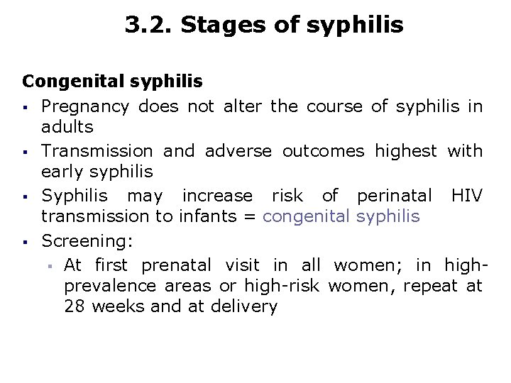 3. 2. Stages of syphilis Congenital syphilis § Pregnancy does not alter the course