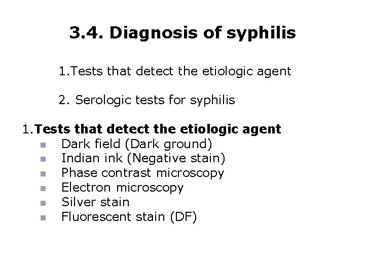 3. 4. Diagnosis of syphilis 1. Tests that detect the etiologic agent 2. Serologic