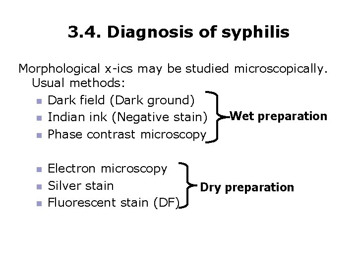 3. 4. Diagnosis of syphilis Morphological x-ics may be studied microscopically. Usual methods: Dark