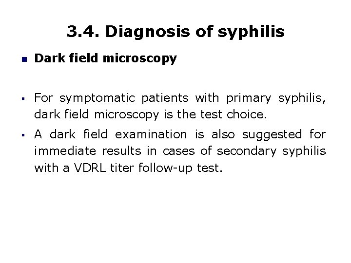 3. 4. Diagnosis of syphilis Dark field microscopy § For symptomatic patients with primary