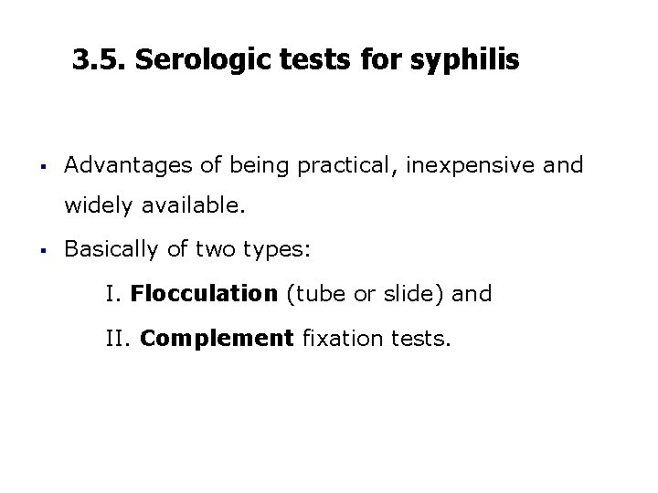 3. 5. Serologic tests for syphilis § Advantages of being practical, inexpensive and widely