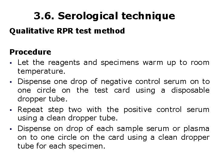 3. 6. Serological technique Qualitative RPR test method Procedure § Let the reagents and