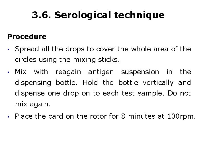 3. 6. Serological technique Procedure § Spread all the drops to cover the whole