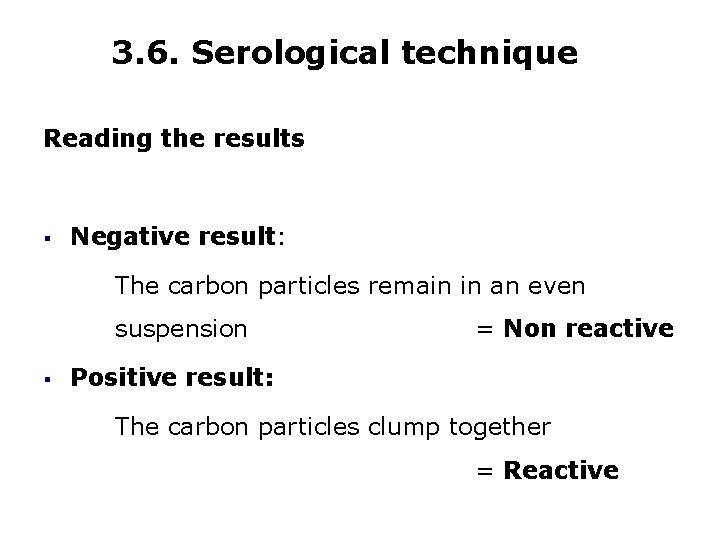 3. 6. Serological technique Reading the results § Negative result: The carbon particles remain
