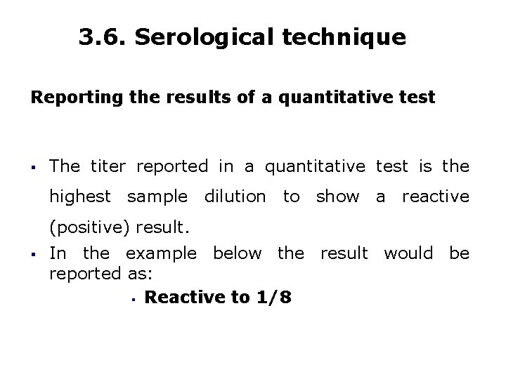 3. 6. Serological technique Reporting the results of a quantitative test § The titer
