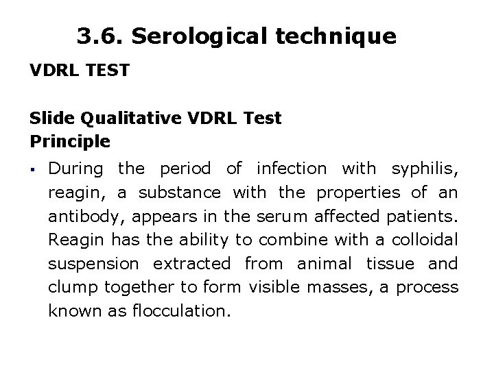 3. 6. Serological technique VDRL TEST Slide Qualitative VDRL Test Principle § During the