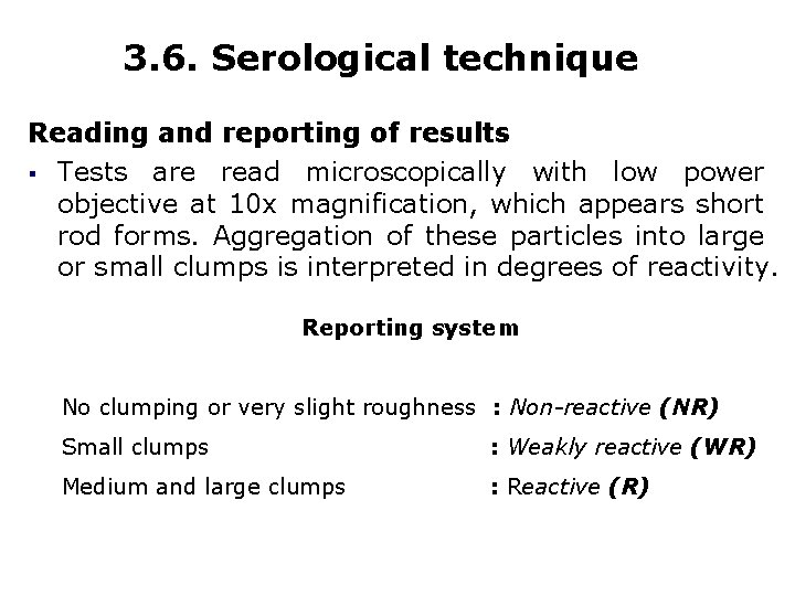 3. 6. Serological technique Reading and reporting of results § Tests are read microscopically