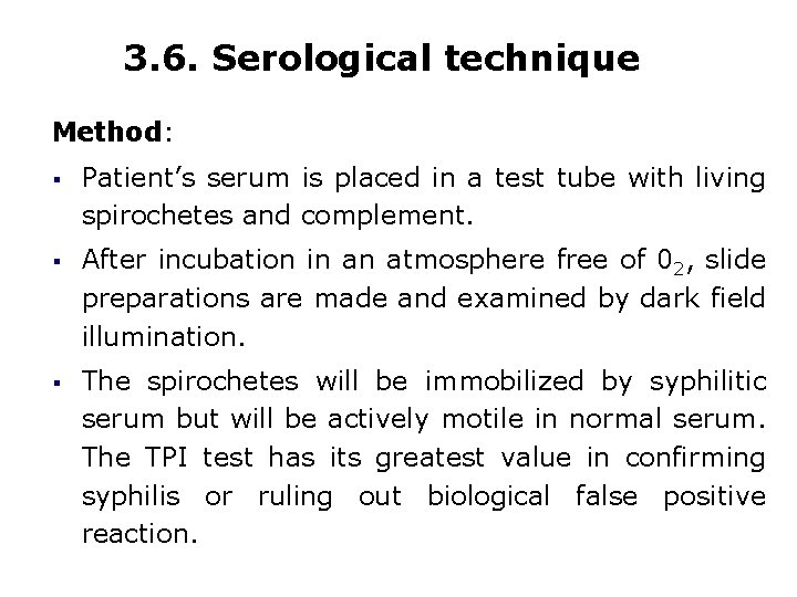 3. 6. Serological technique Method: § Patient’s serum is placed in a test tube