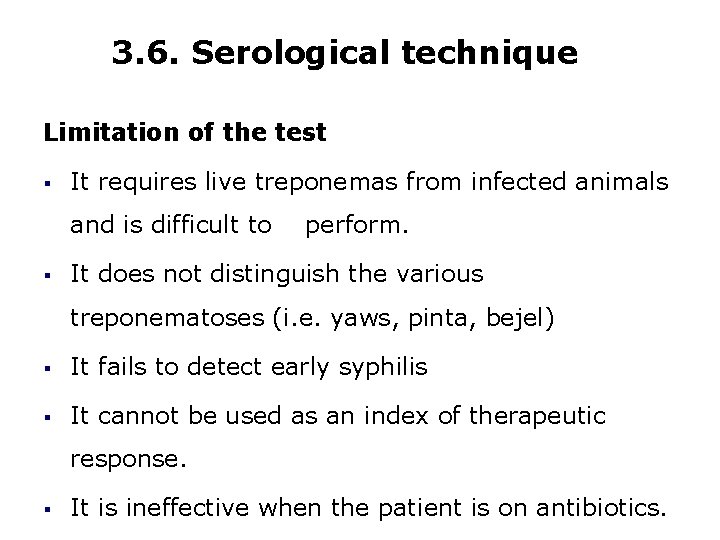 3. 6. Serological technique Limitation of the test § It requires live treponemas from