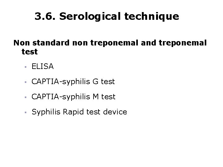 3. 6. Serological technique Non standard non treponemal and treponemal test § ELISA §