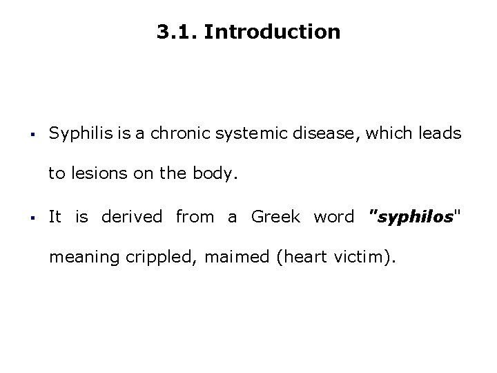 3. 1. Introduction § Syphilis is a chronic systemic disease, which leads to lesions