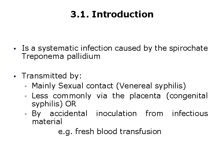 3. 1. Introduction § Is a systematic infection caused by the spirochate Treponema pallidium