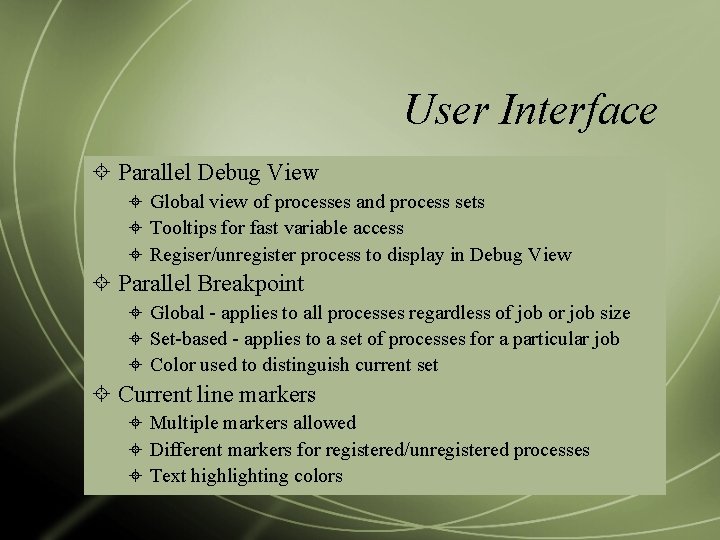 User Interface Parallel Debug View Global view of processes and process sets Tooltips for