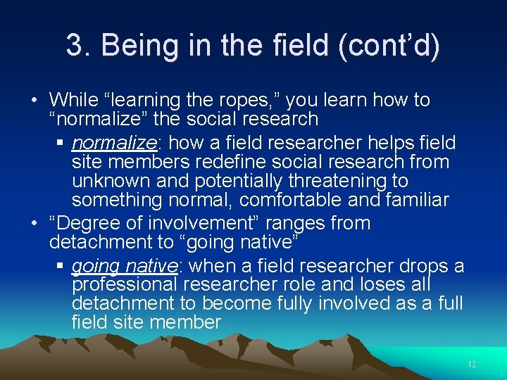3. Being in the field (cont’d) • While “learning the ropes, ” you learn