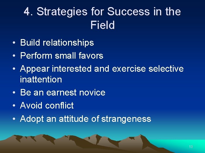 4. Strategies for Success in the Field • Build relationships • Perform small favors