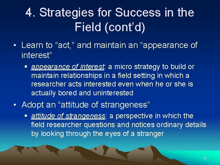 4. Strategies for Success in the Field (cont’d) • Learn to “act, ” and