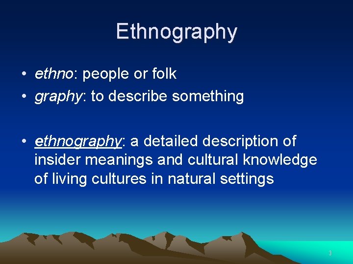Ethnography • ethno: people or folk • graphy: to describe something • ethnography: a