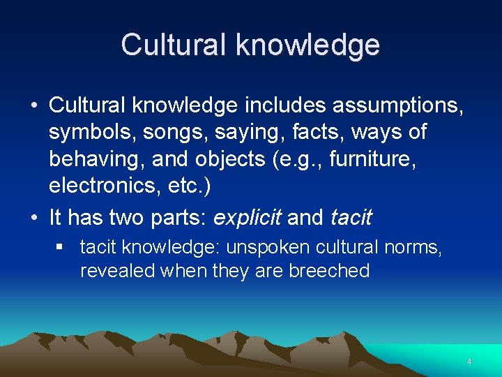 Cultural knowledge • Cultural knowledge includes assumptions, symbols, songs, saying, facts, ways of behaving,